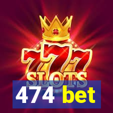 474 bet